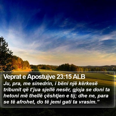 Veprat e Apostujve 23:15 ALB Bible Verse Image