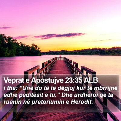 Veprat e Apostujve 23:35 ALB Bible Verse Image