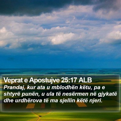 Veprat e Apostujve 25:17 ALB Bible Verse Image