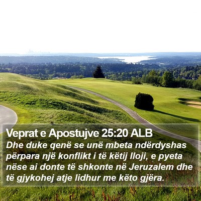 Veprat e Apostujve 25:20 ALB Bible Verse Image