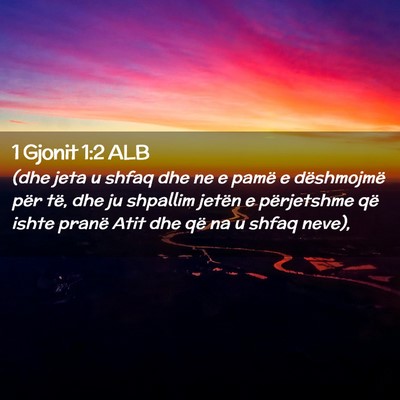 Picture 02 - 1 Gjonit 1:2 ALB - (dhe jeta u shfaq dhe ne e pamë e dëshmojmë - Bible Verse Picture