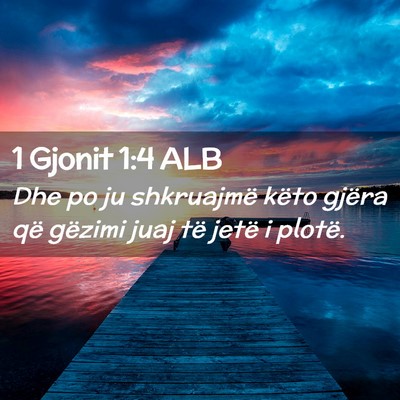 Picture 02 - 1 Gjonit 1:4 ALB - Dhe po ju shkruajmë këto gjëra që gëzimi - Bible Verse Picture