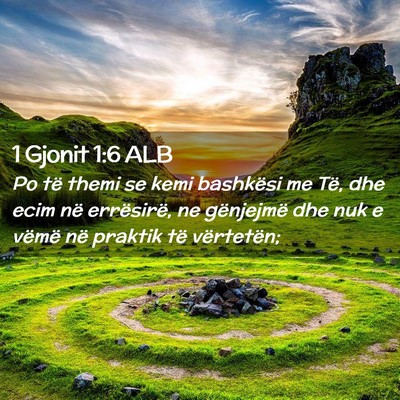 Picture 02 - 1 Gjonit 1:6 ALB - Po të themi se kemi bashkësi me Të, dhe ecim - Bible Verse Picture