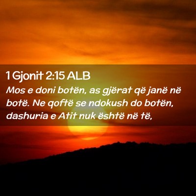 Picture 02 - 1 Gjonit 2:15 ALB - Mos e doni botën, as gjërat që janë në - Bible Verse Picture