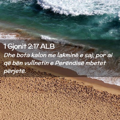 Picture 02 - 1 Gjonit 2:17 ALB - Dhe bota kalon me lakminë e saj; por ai që bën - Bible Verse Picture