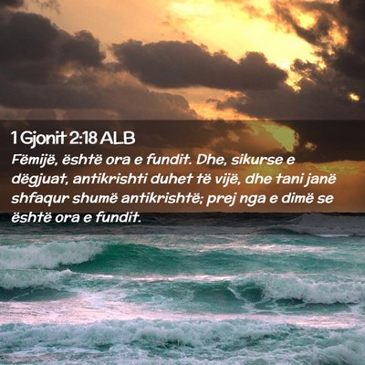 Picture 02 - 1 Gjonit 2:18 ALB - Fëmijë, është ora e fundit. Dhe, sikurse e - Bible Verse Picture
