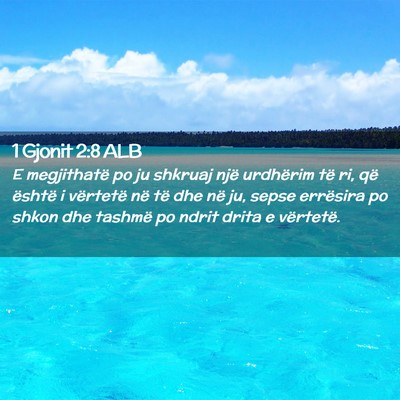 Picture 02 - 1 Gjonit 2:8 ALB - E megjithatë po ju shkruaj një urdhërim të - Bible Verse Picture