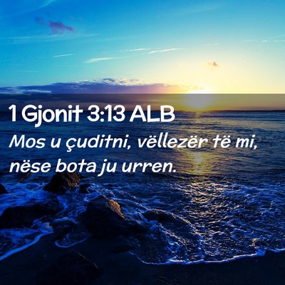 Picture 02 - 1 Gjonit 3:13 ALB - Mos u çuditni, vëllezër të mi, nëse bota ju - Bible Verse Picture