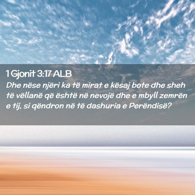 Picture 02 - 1 Gjonit 3:17 ALB - Dhe nëse njëri ka të mirat e kësaj bote dhe - Bible Verse Picture