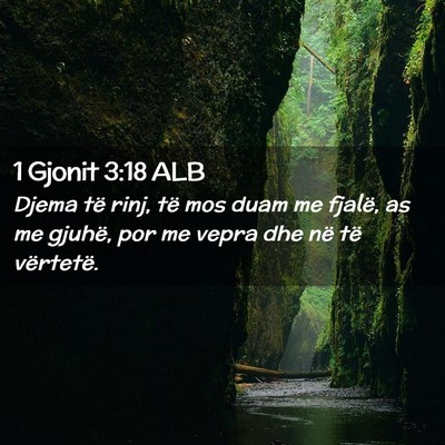Picture 02 - 1 Gjonit 3:18 ALB - Djema të rinj, të mos duam me fjalë, as me - Bible Verse Picture