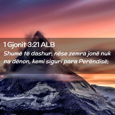 Picture 02 - 1 Gjonit 3:21 ALB - Shumë të dashur, nëse zemra jonë nuk na - Bible Verse Picture