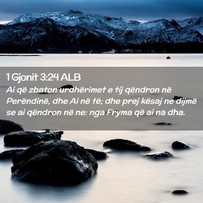 Picture 02 - 1 Gjonit 3:24 ALB - Ai që zbaton urdhërimet e tij qëndron në - Bible Verse Picture