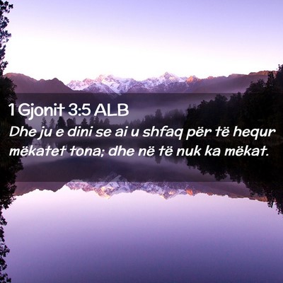 Picture 02 - 1 Gjonit 3:5 ALB - Dhe ju e dini se ai u shfaq për të hequr - Bible Verse Picture