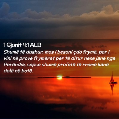 Picture 02 - 1 Gjonit 4:1 ALB - Shumë të dashur, mos i besoni çdo frymë, por - Bible Verse Picture