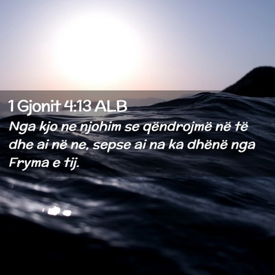 Picture 02 - 1 Gjonit 4:13 ALB - Nga kjo ne njohim se qëndrojmë në të dhe ai - Bible Verse Picture
