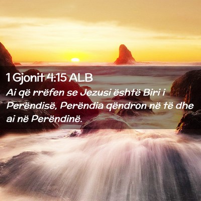 Picture 02 - 1 Gjonit 4:15 ALB - Ai që rrëfen se Jezusi është Biri i - Bible Verse Picture