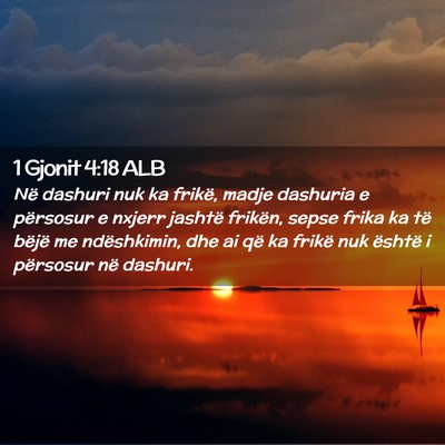 Picture 02 - 1 Gjonit 4:18 ALB - Në dashuri nuk ka frikë, madje dashuria e - Bible Verse Picture