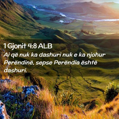 Picture 02 - 1 Gjonit 4:8 ALB - Ai që nuk ka dashuri nuk e ka njohur - Bible Verse Picture
