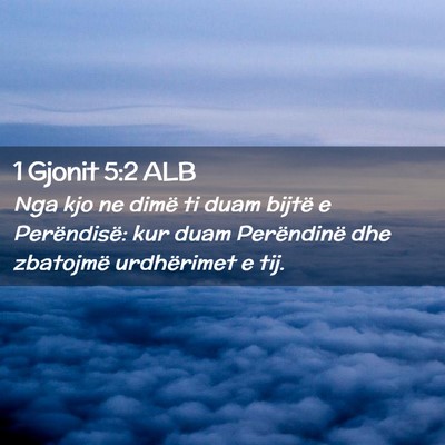 Picture 02 - 1 Gjonit 5:2 ALB - Nga kjo ne dimë ti duam bijtë e Perëndisë: - Bible Verse Picture