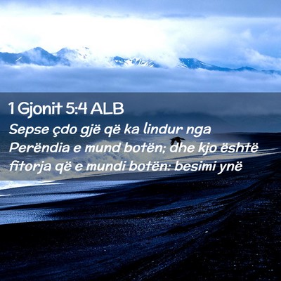 Picture 02 - 1 Gjonit 5:4 ALB - Sepse çdo gjë që ka lindur nga Perëndia e - Bible Verse Picture