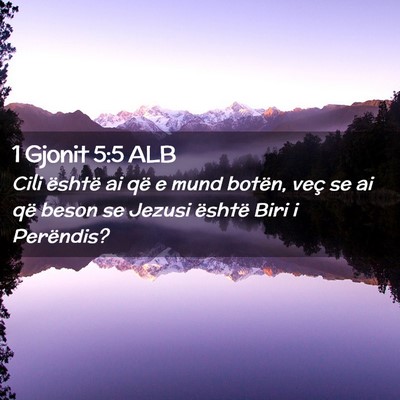 Picture 02 - 1 Gjonit 5:5 ALB - Cili është ai që e mund botën, veç se ai që - Bible Verse Picture
