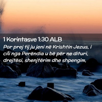Picture 02 - 1 Korintasve 1:30 ALB - Por prej tij ju jeni në Krishtin Jezus, i cili - Bible Verse Picture