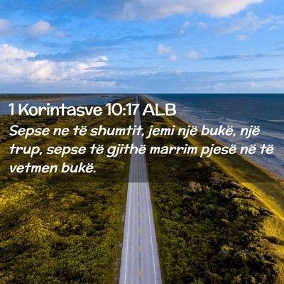 Picture 02 - 1 Korintasve 10:17 ALB - Sepse ne të shumtit, jemi një bukë, një trup, - Bible Verse Picture