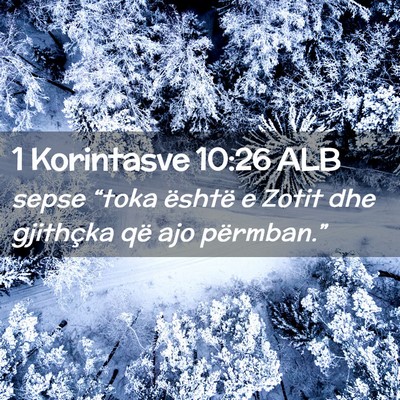 Picture 02 - 1 Korintasve 10:26 ALB - sepse “toka është e Zotit dhe gjithçka që - Bible Verse Picture