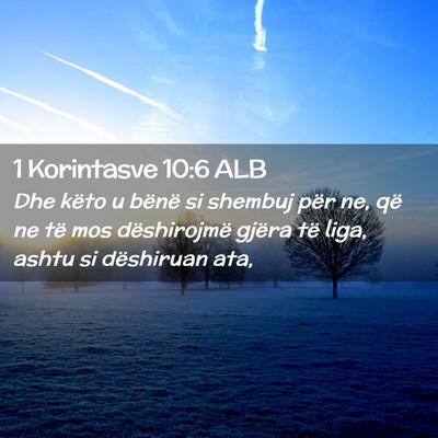 Picture 02 - 1 Korintasve 10:6 ALB - Dhe këto u bënë si shembuj për ne, që ne të - Bible Verse Picture