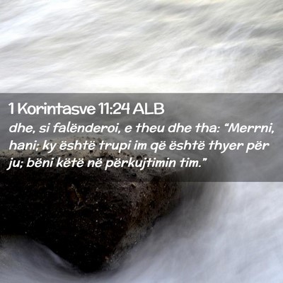 Picture 02 - 1 Korintasve 11:24 ALB - dhe, si falënderoi, e theu dhe tha: “Merrni, - Bible Verse Picture