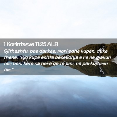 Picture 02 - 1 Korintasve 11:25 ALB - Gjithashtu, pas darkës, mori edhe kupën, duke - Bible Verse Picture
