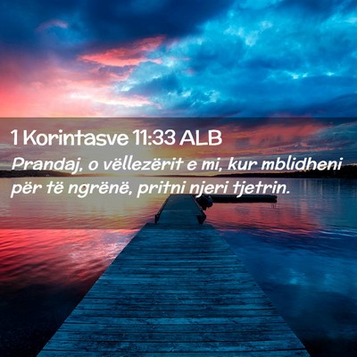 Picture 02 - 1 Korintasve 11:33 ALB - Prandaj, o vëllezërit e mi, kur mblidheni për - Bible Verse Picture