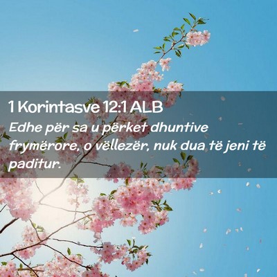 Picture 02 - 1 Korintasve 12:1 ALB - Edhe për sa u përket dhuntive frymërore, o - Bible Verse Picture