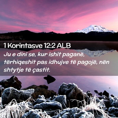 Picture 02 - 1 Korintasve 12:2 ALB - Ju e dini se, kur ishit paganë, tërhiqeshit pas - Bible Verse Picture