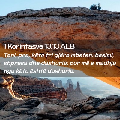 Picture 02 - 1 Korintasve 13:13 ALB - Tani, pra, këto tri gjëra mbeten: besimi, - Bible Verse Picture