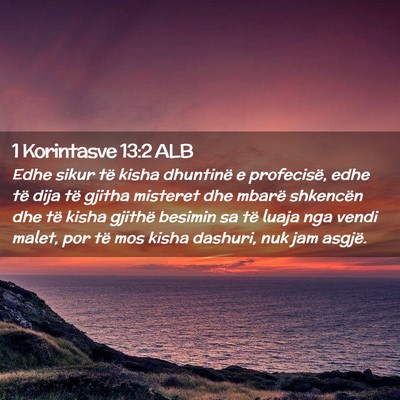 Picture 02 - 1 Korintasve 13:2 ALB - Edhe sikur të kisha dhuntinë e profecisë, edhe - Bible Verse Picture