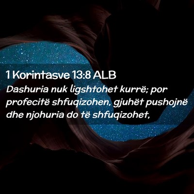 Picture 02 - 1 Korintasve 13:8 ALB - Dashuria nuk ligshtohet kurrë; por profecitë - Bible Verse Picture