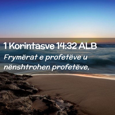 Picture 02 - 1 Korintasve 14:32 ALB - Frymërat e profetëve u nënshtrohen - Bible Verse Picture