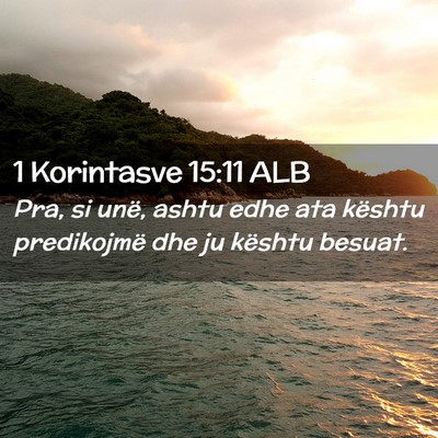 Picture 02 - 1 Korintasve 15:11 ALB - Pra, si unë, ashtu edhe ata kështu predikojmë - Bible Verse Picture
