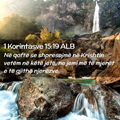 Picture 02 - 1 Korintasve 15:19 ALB - Në qoftë se shpresojmë në Krishtin vetëm në - Bible Verse Picture