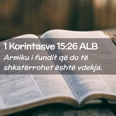 Picture 02 - 1 Korintasve 15:26 ALB - Armiku i fundit që do të shkatërrohet është - Bible Verse Picture