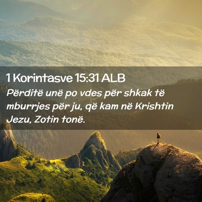 Picture 02 - 1 Korintasve 15:31 ALB - Përditë unë po vdes për shkak të mburrjes - Bible Verse Picture