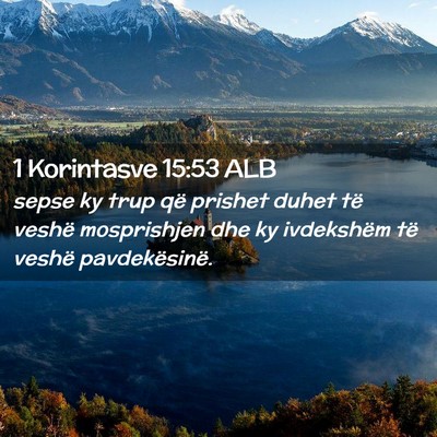 Picture 02 - 1 Korintasve 15:53 ALB - sepse ky trup që prishet duhet të veshë - Bible Verse Picture
