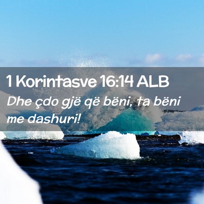 Picture 02 - 1 Korintasve 16:14 ALB - Dhe çdo gjë që bëni, ta bëni me - Bible Verse Picture