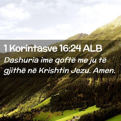 Picture 02 - 1 Korintasve 16:24 ALB - Dashuria ime qoftë me ju të gjithë në - Bible Verse Picture
