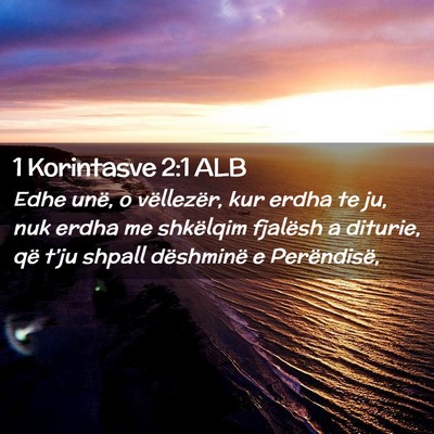 Picture 02 - 1 Korintasve 2:1 ALB - Edhe unë, o vëllezër, kur erdha te ju, nuk - Bible Verse Picture