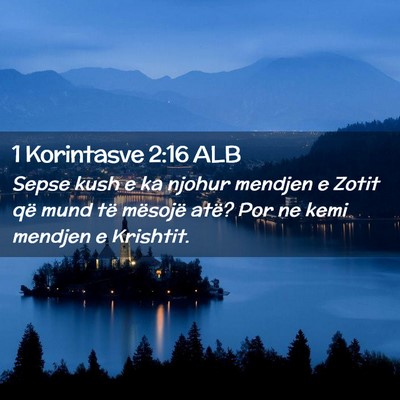 Picture 02 - 1 Korintasve 2:16 ALB - Sepse kush e ka njohur mendjen e Zotit që mund - Bible Verse Picture