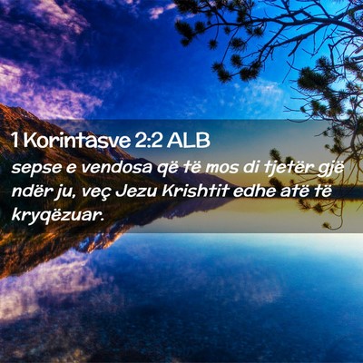 Picture 02 - 1 Korintasve 2:2 ALB - sepse e vendosa që të mos di tjetër gjë ndër - Bible Verse Picture