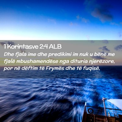 Picture 02 - 1 Korintasve 2:4 ALB - Dhe fjala ime dhe predikimi im nuk u bënë me - Bible Verse Picture