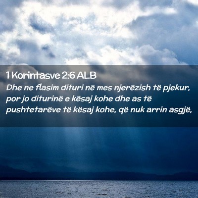 Picture 02 - 1 Korintasve 2:6 ALB - Dhe ne flasim dituri në mes njerëzish të - Bible Verse Picture